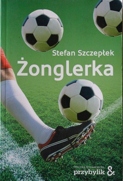 Żonglerka (Stefan Szczepłek)