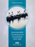 Warszawskie Towarzystwo Wioślarskie 1878-1939 (Kolekcje Muzeum Sportu i Turystyki)