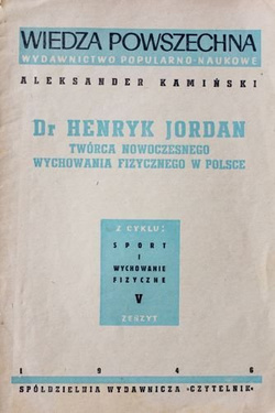 Dr Henryk Jordan. Twórca nowoczesnego wychowania fizycznego w Polsce (1946)