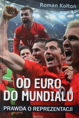 Od Euro do Mundialu. Prawda o reprezentacji