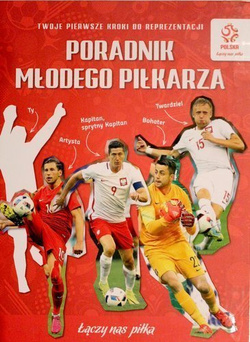 Poradnik młodego piłkarza. Twoje pierwsze kroki do reprezentacji