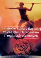 Z dziejów kultury fizycznej w Zagłębiu Dąbrowskim i regionach ościennych