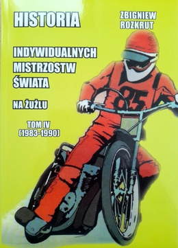 Historia Indywidualnych Mistrzostw Świata na żużlu. Tom IV (1983-1990)
