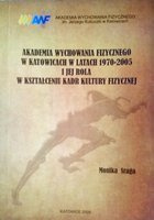 Akademia Wychowania Fizycznego w Katowicach w latach 1970-2005 i jej rola w kształceniu kadr kultury fizycznej