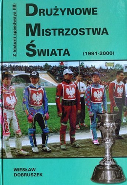 Drużynowe Mistrzostwa Świata 1991-2000 (Z historii speedwaya tom III)