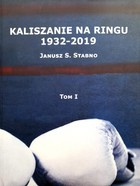 Kaliszanie na ringu 1932-2019. Tom I
