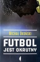 Futbol jest okrutny (Okoński)