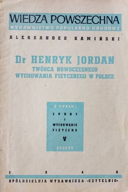 Dr Henryk Jordan. Twórca nowoczesnego wychowania fizycznego w Polsce (1946)