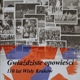 Gwiaździste opowieści. 110 lat Wisły Kraków