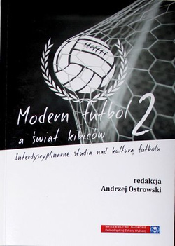 Modern futbol a świat kibiców. Interdyscyplinarne studia nad kulturą futbolu (tom 2)