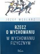 Rzecz o wychowaniu w wychowaniu fizycznym