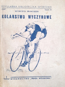 Kolarstwo wyczynowe. Franciszek Szymczyk (1949)