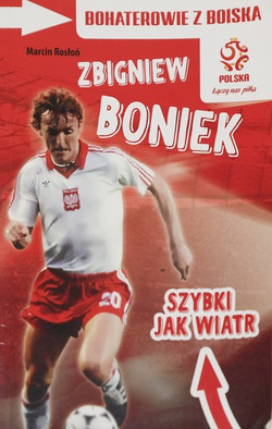 Bohaterowie z boiska. Zbigniew Boniek