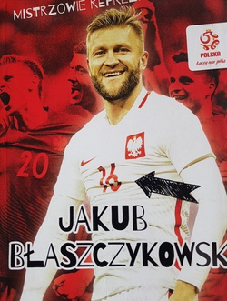 Mistrzowie reprezentacji. Jakub Błaszczykowski