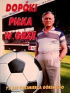 Dopóki piłka w grze. 75 lat Kazimierza Górskiego