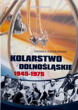 Kolarstwo dolnośląskie 1945-1975. Kronika ilustrowana