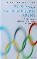 Ze Śląska na olimpijskie areny. Leksykon olimpijczyków śląskich