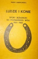Ludzie i konie. Sport jeździecki na poznańskiej Woli 1951-1983