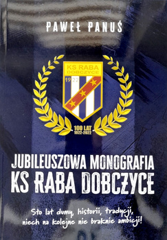 Jubileuszowa Monografia KS Raba Dobczyce