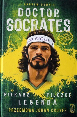 Doctor Socrates. Piłkarz Filozof Legenda