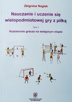 Nauczanie i uczenie się wielopodmiotowej gry z piłką (Tom 1)