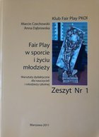 Fair Play w sporcie i życiu młodzieży Warsztaty dydaktyczne dla nauczycieli i młodzieży szkolnej Zeszyt nr 1
