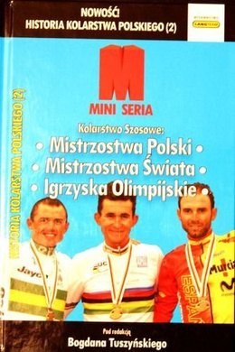 Historia Kolarstwa Polskiego (2). Kolarstwo Szosowe: Mistrzostwa Polski Mistrzostwa Świata Igrzyska Olimpijskie