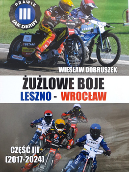 Żużlowe boje Leszno - Wrocław. Część III (2017-2024)