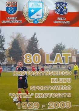 80 lat Krotoszyńskiego Klubu Sportowego Astra Krotoszyn 1929-2009 