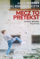 Mecz to pretekst. Futbol, wojna, polityka