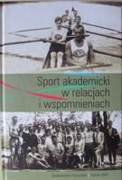 Sport akademicki w relacjach i wspomnieniach