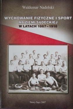 Wychowanie fizyczne i sport na ziemi sądeckiej w latach 1867-1918