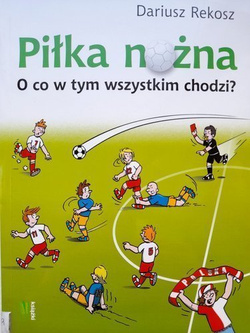 Piłka nożna. O co w tym wszystkim chodzi?