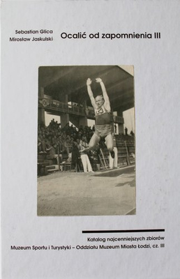 Ocalić od zapomnienia III. Muzeum Sportu i Turystyki w Łodzi