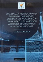 Walidacja metod analizy dynamiki zmienności wybranych wskaźników organizacji piłkarskich widowisk sportowych w latach 2013-2017