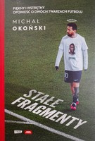 Stałe fragmenty. Piękny i wstrętny. Opowieść o dwóch twarzach futbolu (Michał Okoński) 