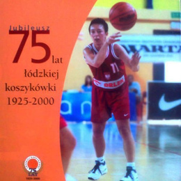 Jubileusz 75 lat łódzkiej koszykówki 1925-2000