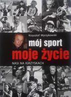 Mój sport, moje życie: nasi na igrzyskach (Krzysztof Wyrzykowski)