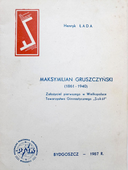 Maksymilian Gruszczyński (1861-1940) Założyciel pierwszego w Wielkopolsce TG Sokół