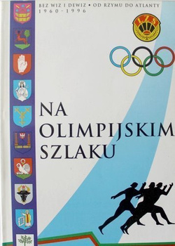 Na olimpijskim szlaku. Bez wiz i dewiz od Rzymu do Atlanty 1960-1996