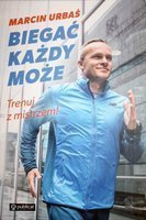 Biegać każdy może. Trenuj z mistrzem! Marcin Urbaś