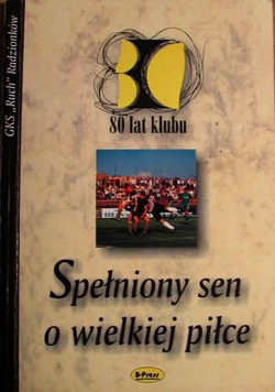 Spełniony sen o wielkiej piłce - 80 lat klubu GKS Ruch Radzionków