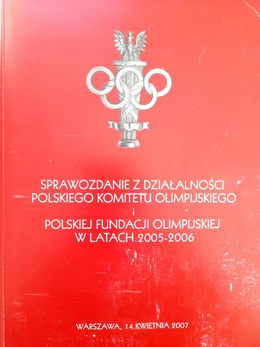 Sprawozdanie z działalności Polskiego Komitetu Olimpijskiego i Polskiej Fundacji Olimpijskiej w latach 2005-2006