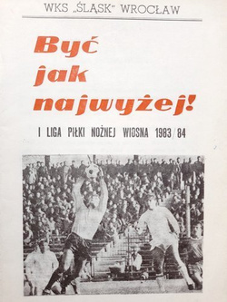 Być jak najwyżej! Informator WKS Śląsk Wrocław I liga Wiosna 1984