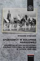 Sportowcy w kolumnie marszowej. Organizacja socjalistycznej kultury fizycznej w Szczecinie w latach 1945–1961