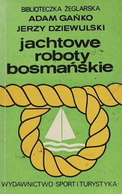 Jachtowe roboty bosmańskie (Biblioteczka żeglarska)