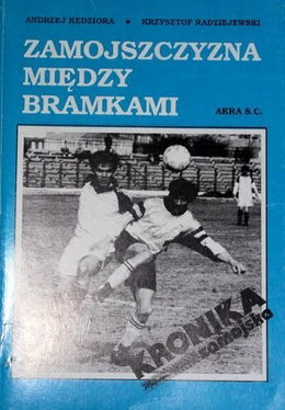 Zamojszczyzna między bramkami. Dzieje zamojskiej piłki nożnej