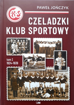 Czeladzki Klub Sportowy. Tom I 1924-1939