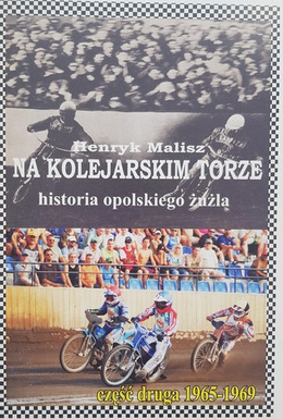 Na kolejarskim torze. Historia opolskiego żużla. Część druga 1965-1969