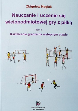 Nauczanie i uczenie się wielopodmiotowej gry z piłką (Tom 1)